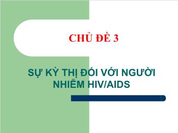 Chủ đề 3 Sự kỳ thị đối với người nhiễm HIV/AIDS