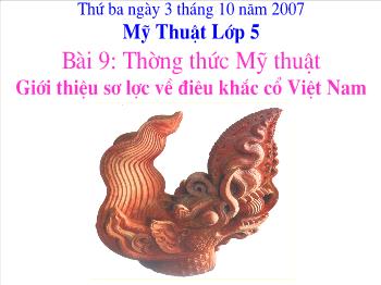 Bài Giảng Mỹ Thuật Lớp 5 - Bài 9: Thường Thức Mỹ Thuật Giới Thiệu Sơ Lược Về Điêu Khắc Cổ Việt Nam