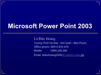 Bài giảng Tin học - Lê Đức Hoàng - Microsoft Power Point 2003