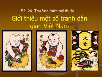 Bài 24: Thường thức mĩ thuật: Giới thiệu một số tranh dân gian Việt Nam (tiết 1)