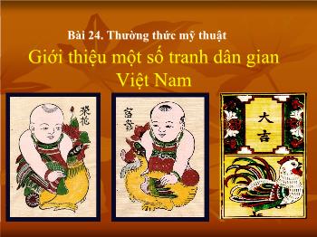 Bài giảng Bài 24: Thường thức mĩ thuật Giới thiệu một số tranh dân gian Việt Nam (tiếp)