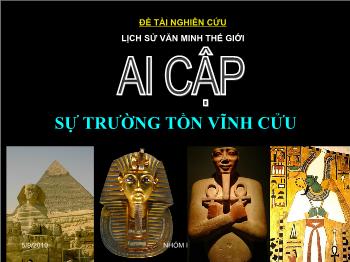 Bài giảng Đề tài nghiên cứu lịch sử văn minh thế giới: Ai Cập - Sự trường tồn vĩnh cửu