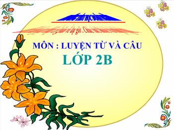 Bài giảng Luyện từ và câu: Mở rộng vốn từ: từ ngữ về cây cối Đặt và trả lời câu hỏi Để làm gì