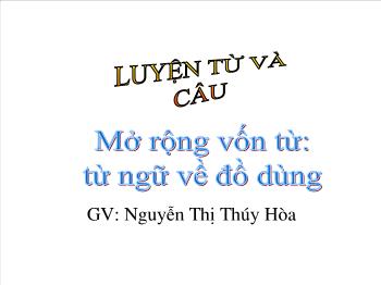 Bài giảng Mở rộng vốn từ: Từ ngữ về đồ dùng và công việc trong nhà