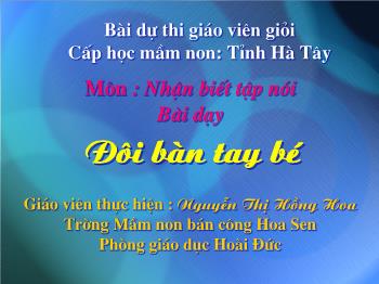 Bài giảng Môn : Nhận biết tập nói Bài dạy Đôi bàn tay bé