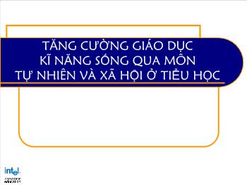 Bài giảng Tăng cường giáo dục kĩ năng sống qua môn tự nhiên và xã hội ở tiểu học