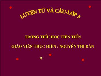 Bài giảng Từ ngữ về : Quê hương. Ôn tập câu Ai làm gì