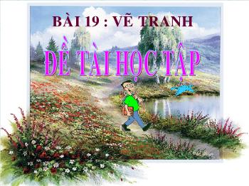 Bài giảng Bài 19: Vẽ tranh: Đề tài học tập