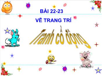 Bài giảng Bài 22, 23 - Vẽ trang trí: Tranh cổ động