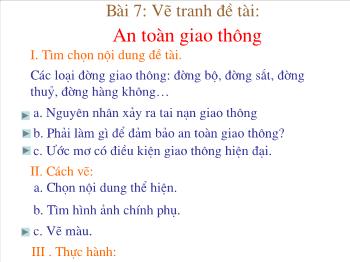 Bài giảng Bài 7: Vẽ tranh Đề tài: An toàn giao thông (tiếp)