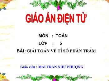 Bài giảng Môn toán: Giải toán về tỉ số phần trăm (tiếp)