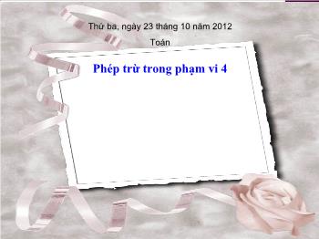 Bài giảng Môn toán: Phép trừ trong phạm vi 4