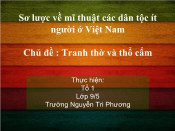 Bài giảng Sơ lược về mĩ thuật các dân tộc ít người ở Việt Nam - Chủ đề : Tranh thờ và thổ cẩm