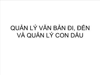 Chuyên đề Quản lý văn bản đi, đến và quản lý con dấu