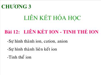 Bài giảng Bài 12: Liên kết ion - Tinh thể ion (tiết 1)