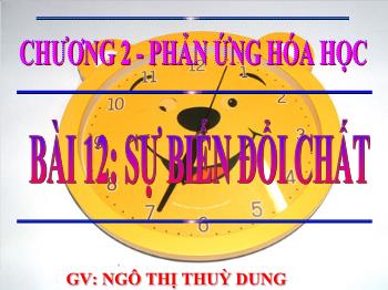 Bài giảng Bài 12: Sự biến đổi chất (tiết 11)