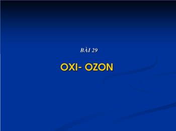 Bài giảng Bài 29: Oxi- Ozon (tiếp)