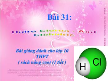 Bài giảng Bài 31: Hidro Clorua - Axit Clohidric (tiếp theo)