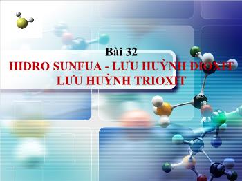 Bài giảng Bài 32: Hiđro sunfua - Lưu huỳnh đioxit lưu huỳnh trioxit (tiếp)