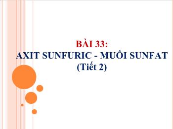 Bài giảng Bài 33: Axit sunfuric - Muối sunfat (tiết 15)