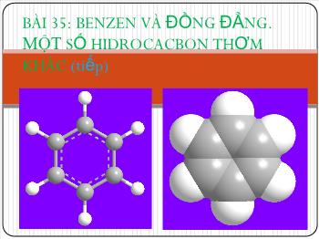 Bài giảng Bài 35: Benzen và đồng đẳng. một số hidrocacbon thơm khác (tiết 2)