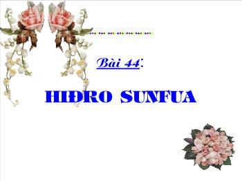 Bài giảng Bài 44: Hiđro sunfua (tiếp theo)