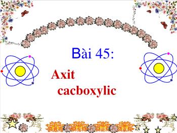 Bài giảng Bài 45: Axit cacboxylic (tiết 1)