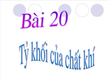 Bài giảng Bài 20: Tỷ khối của chất khí (tiếp theo)