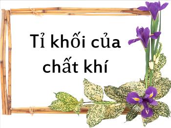 Bài giảng Tỉ khối của chất khí (tiết 24)