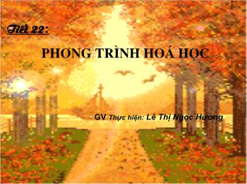 Bài giảng Tiết 22: Phương trình hoá học (tiết 37)