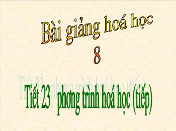 Bài giảng Tiết 23: Phương trình hoá học (tiết 39)