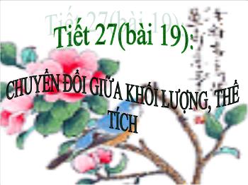 Bài giảng Tiết 27 - Bài 19: Chuyển đổi giữa khối lượng, thể tích và lượng chất (tiết 7)