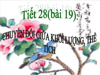 Bài giảng Tiết 28 - Bài 19: Chuyển đổi giữa khối lượng, thể tích và lượng chất (tiết 19)