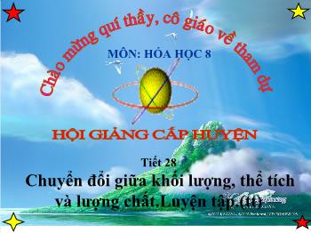 Bài giảng Tiết 28: Chuyển đổi giữa khối lượng, thể tích và lượng chất. Luyện tập (tiết 4)