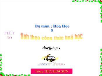 Bài giảng Tiết 30: Tính theo công thức hoá học (tiết 12)