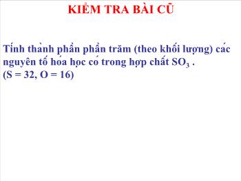 Bài giảng Tiết 31 - Bài 21: Tính theo công thức hóa học (tiết 2)