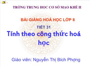 Bài giảng Tiết 31: Tính theo công thức hoá học (tiết 10)