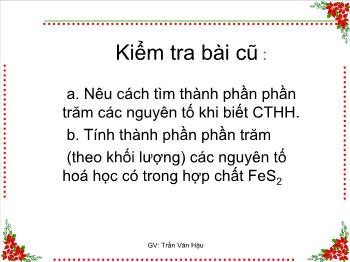 Bài giảng Tiết 31: Tính theo công thức hoá học (tiết 12)