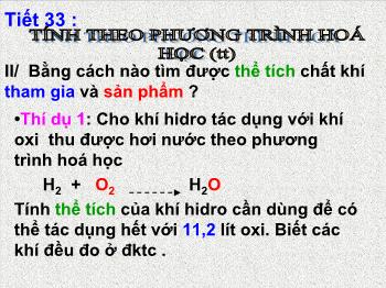 Bài giảng Tiết 33: Tính theo phương trình hoá học (tiết 3)