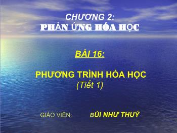 Bài giảng Bài 16: Phương trình hóa học (tiết 22)