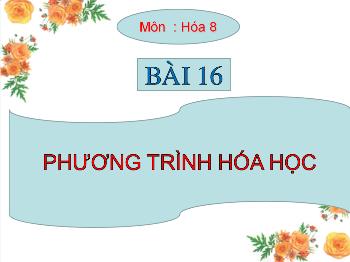 Bài giảng Bài 16: Phương trình hóa học (tiết 5)