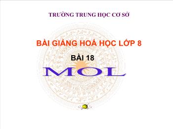 Bài giảng Bài 18: Mol (tiết 31)