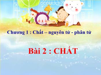 Bài giảng Bài 2 : Chất (tiết 15)