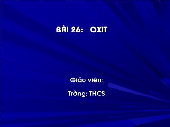 Bài giảng Bài 26: Oxit (tiết 18)