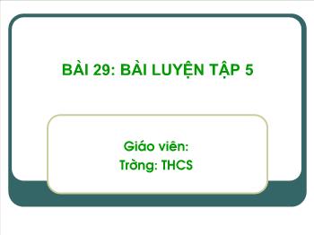 Bài giảng Bài 29: Bài luyện tập 5 (tiết 4)