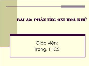 Bài giảng Bài 32: Phản ứng oxi hoá khử (tiết 10)