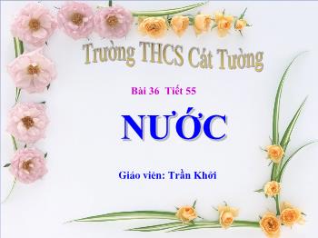 Bài giảng Bài 36 - Tiết 55: Nước (tiết 1)