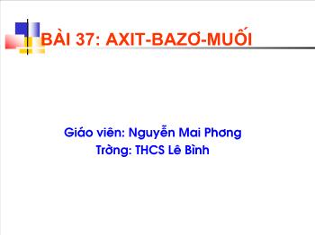 Bài giảng Bài 37: Axit-Bazơ-muối (tiết 10)