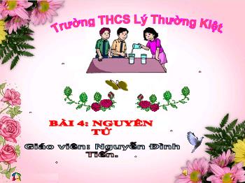 Bài giảng Bài 4: Nguyên tử (tiết 14)