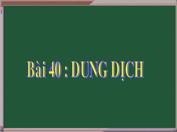 Bài giảng Bài 40 : Dung dịch (tiết 11)